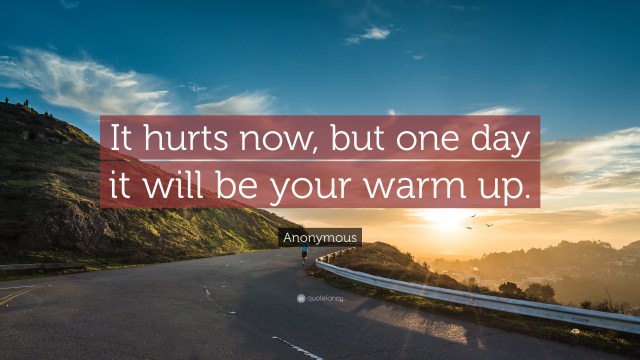 29380-anonymous-quote-it-hurts-now-but-one-day-it-will-be-your-warm-up